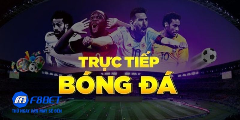 Cách Xem Bóng Đá Trực Tuyến Tại F8bet Như Thế Nào?